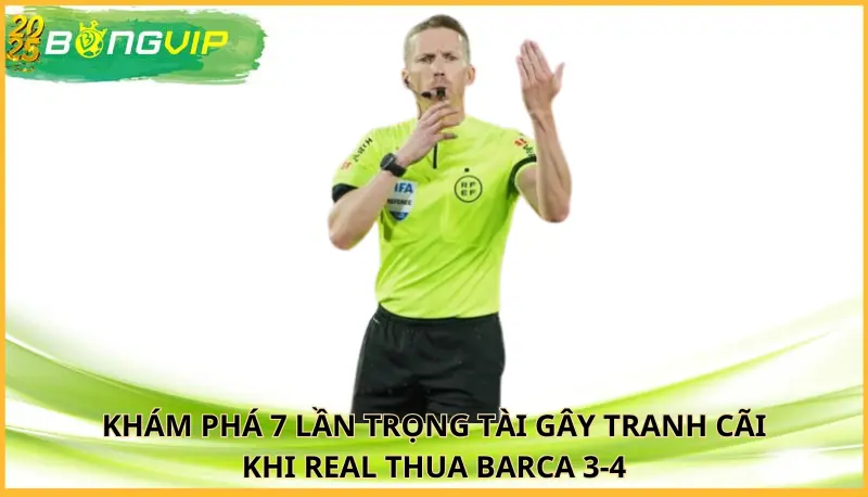 7 lần trọng tài gây tranh cãi khi Real thua Barca 3-4